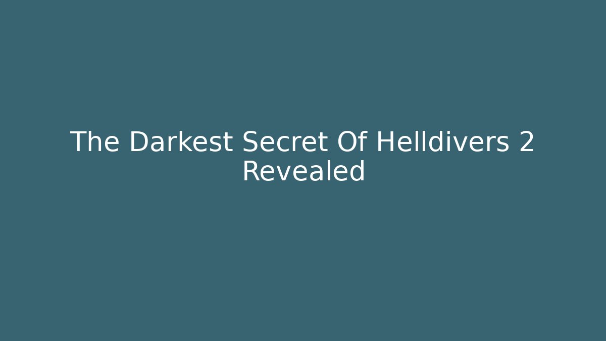 The Darkest Secret Of Helldivers 2 Revealed - Create More Assets