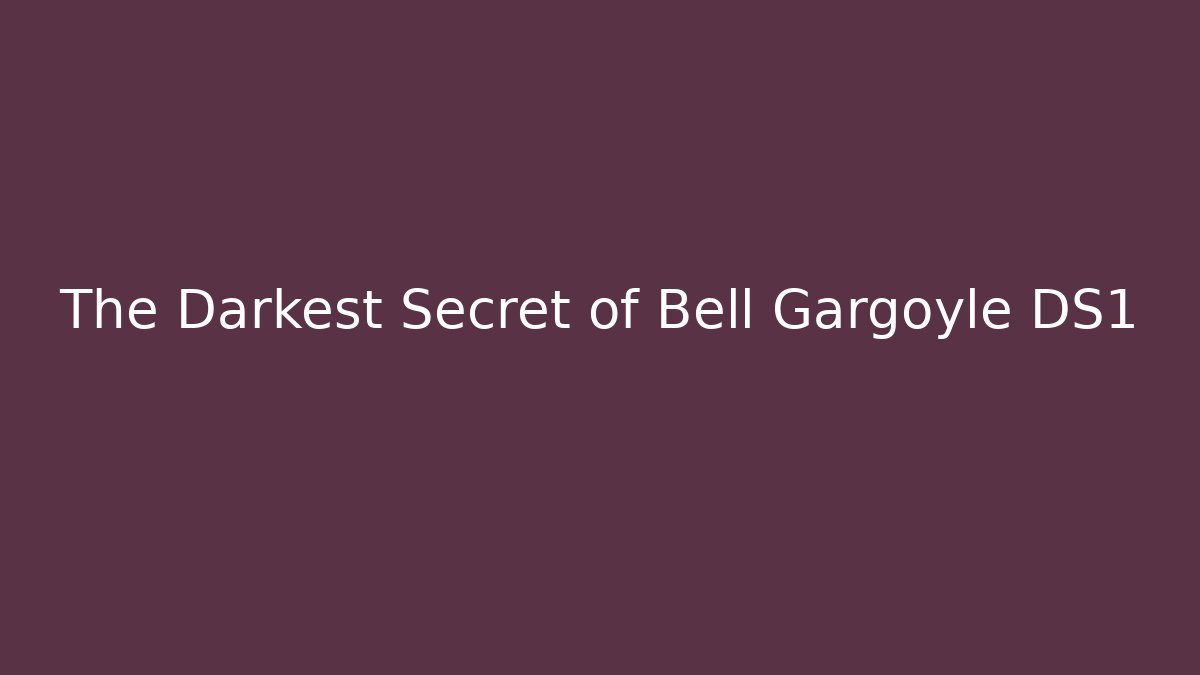 The Darkest Secret of Bell Gargoyle DS1