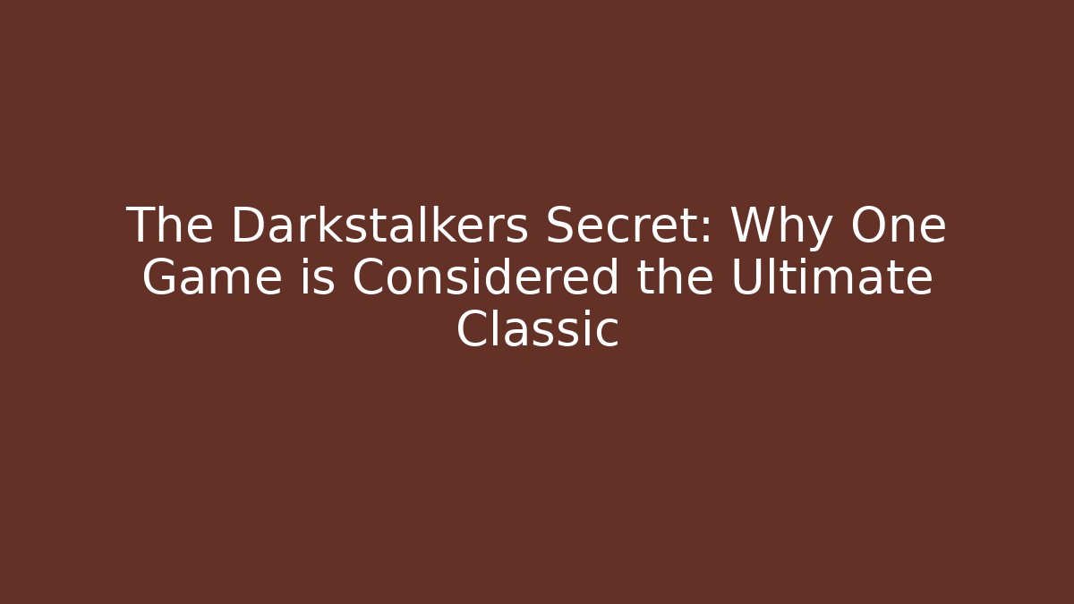 The Darkstalkers Secret: Why One Game is Considered the Ultimate Classic