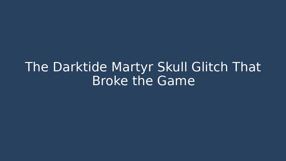 The Darktide Martyr Skull Glitch That Broke the Game