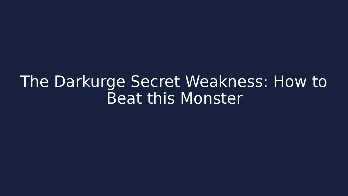 The Darkurge Secret Weakness: How to Beat this Monster