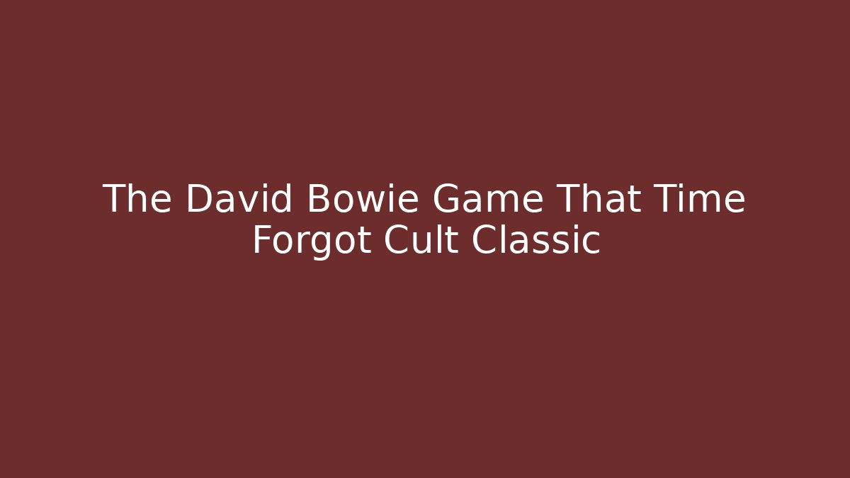 The David Bowie Game That Time Forgot Cult Classic