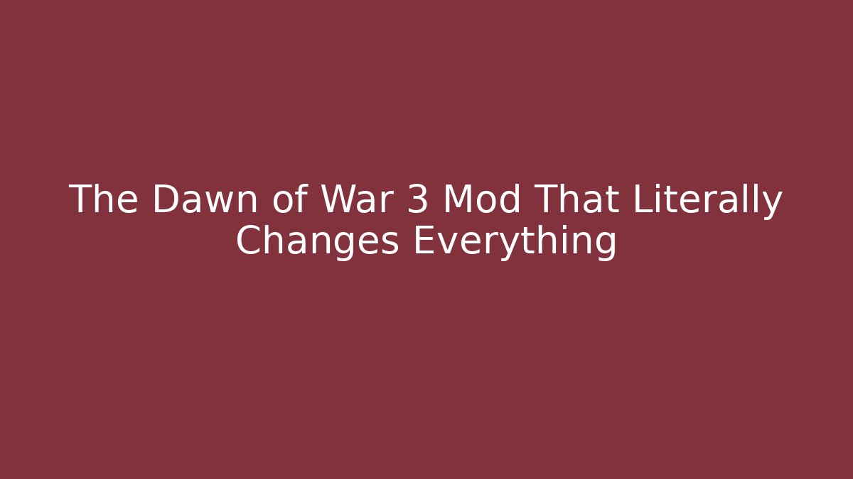 The Dawn of War 3 Mod That Literally Changes Everything