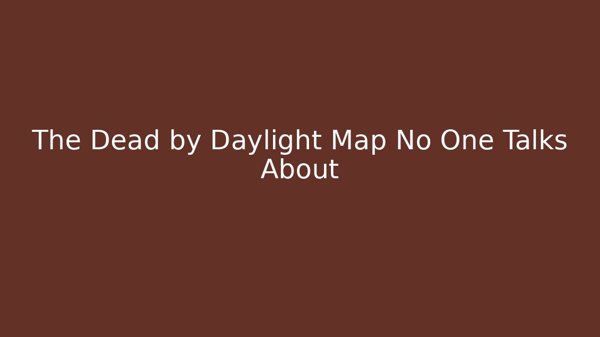 The Dead by Daylight Map No One Talks About