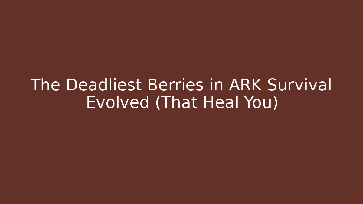The Deadliest Berries in ARK Survival Evolved (That Heal You)