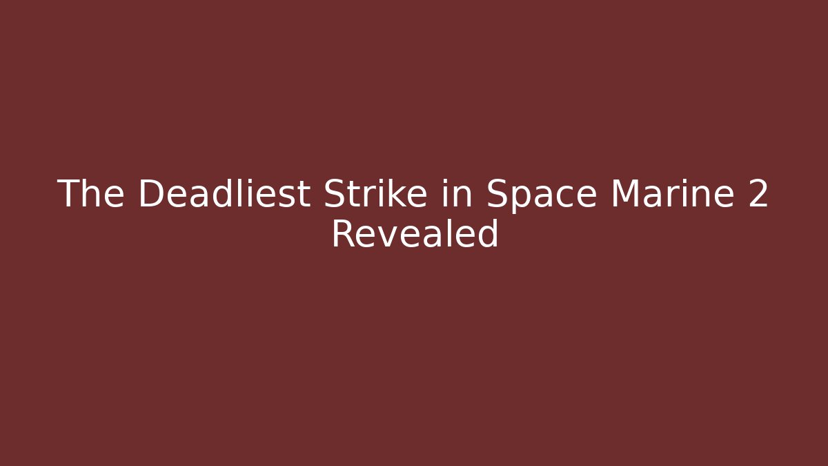 The Deadliest Strike in Space Marine 2 Revealed