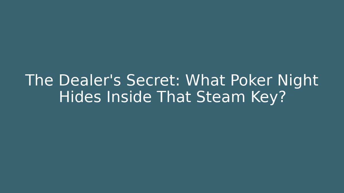 The Dealer's Secret: What Poker Night Hides Inside That Steam Key?