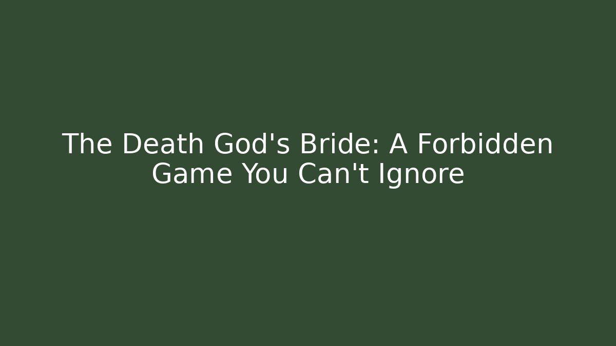 The Death God's Bride: A Forbidden Game You Can't Ignore