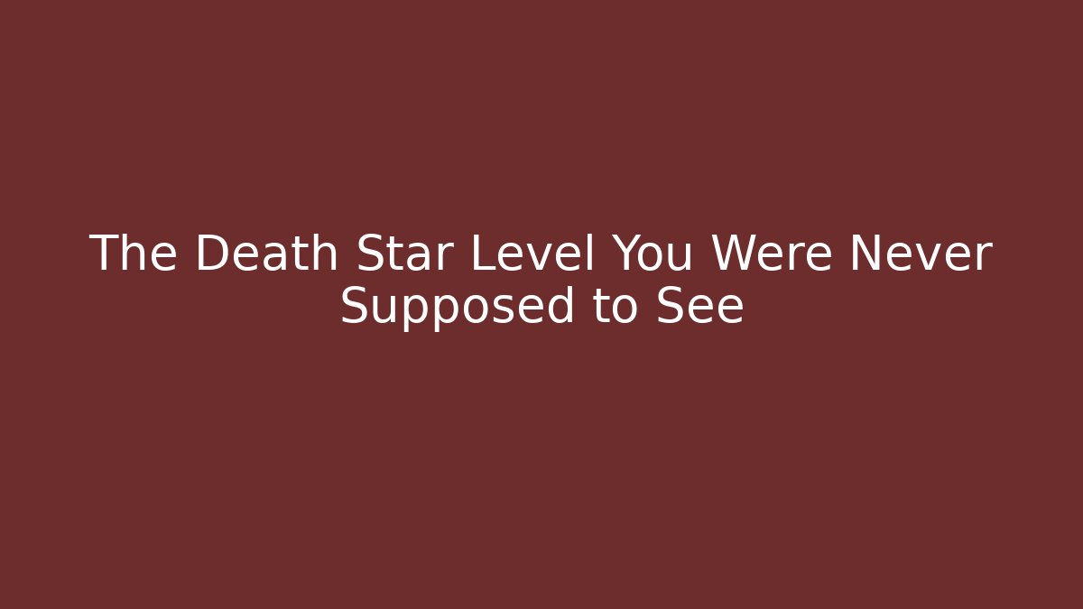 The Death Star Level You Were Never Supposed to See