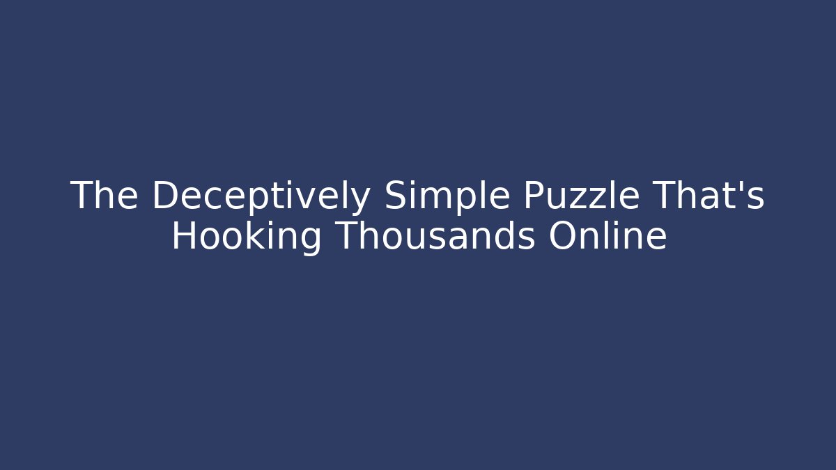 The Deceptively Simple Puzzle That's Hooking Thousands Online