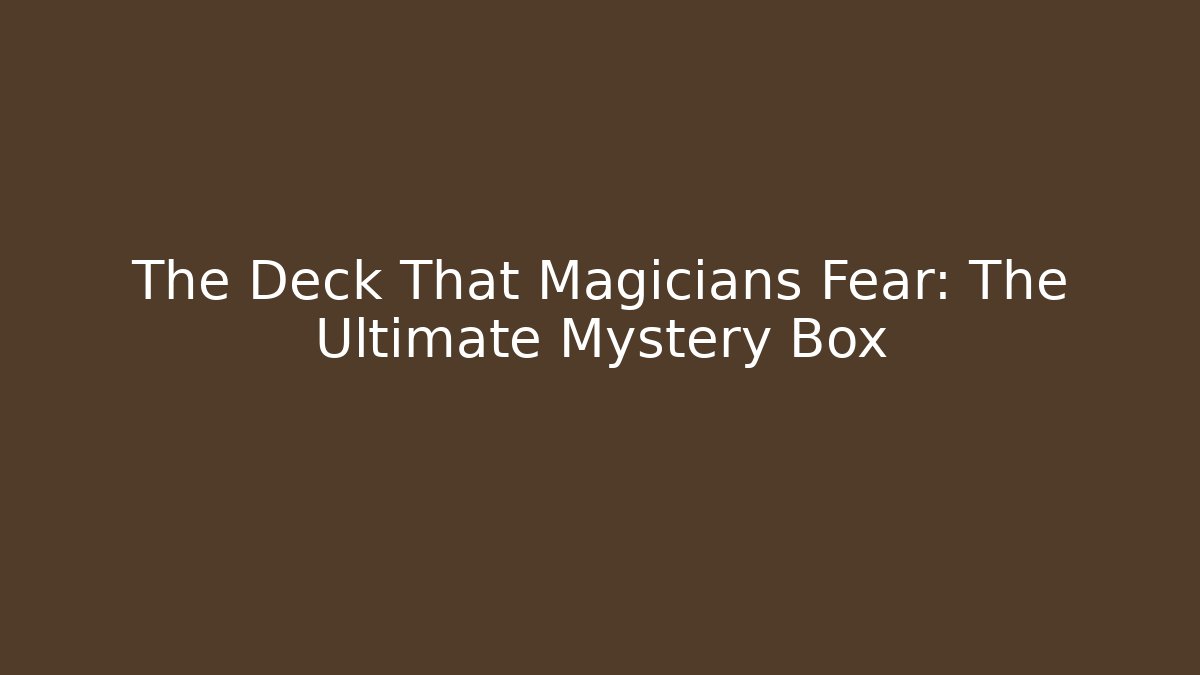 The Deck That Magicians Fear: The Ultimate Mystery Box