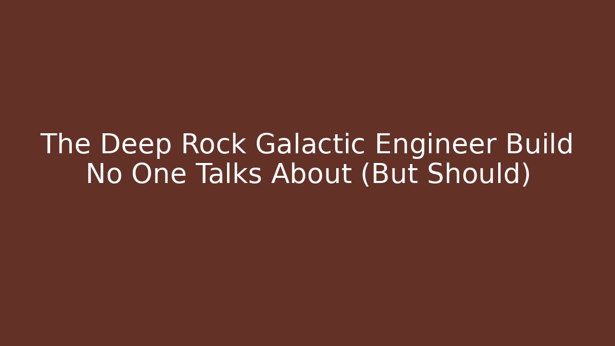The Deep Rock Galactic Engineer Build No One Talks About (But Should)