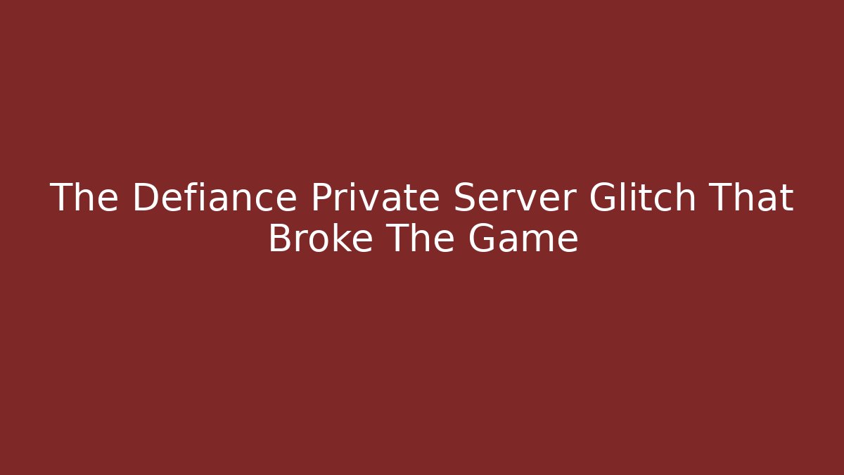 The Defiance Private Server Glitch That Broke The Game