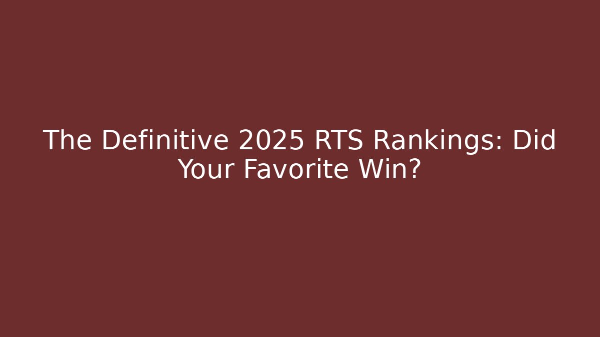 The Definitive 2025 RTS Rankings: Did Your Favorite Win?