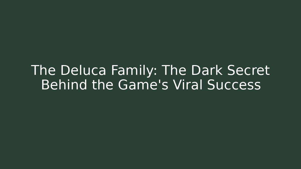 The Deluca Family: The Dark Secret Behind the Game's Viral Success
