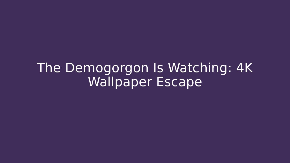 The Demogorgon Is Watching: 4K Wallpaper Escape