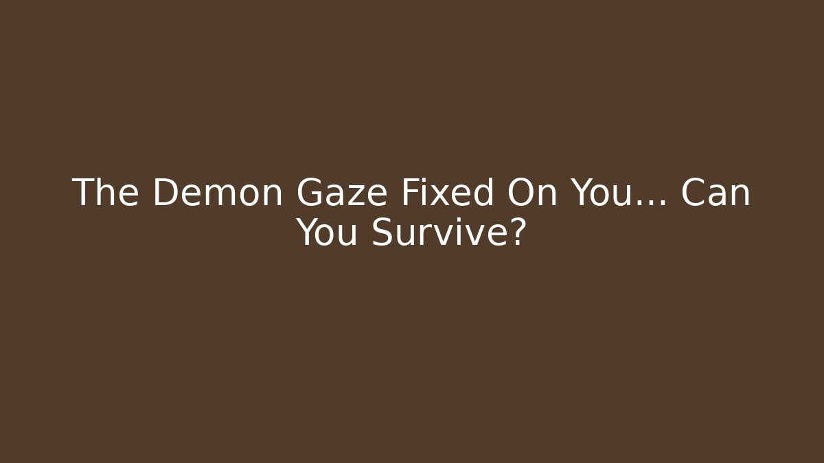 The Demon Gaze Fixed On You... Can You Survive? - Create More Assets
