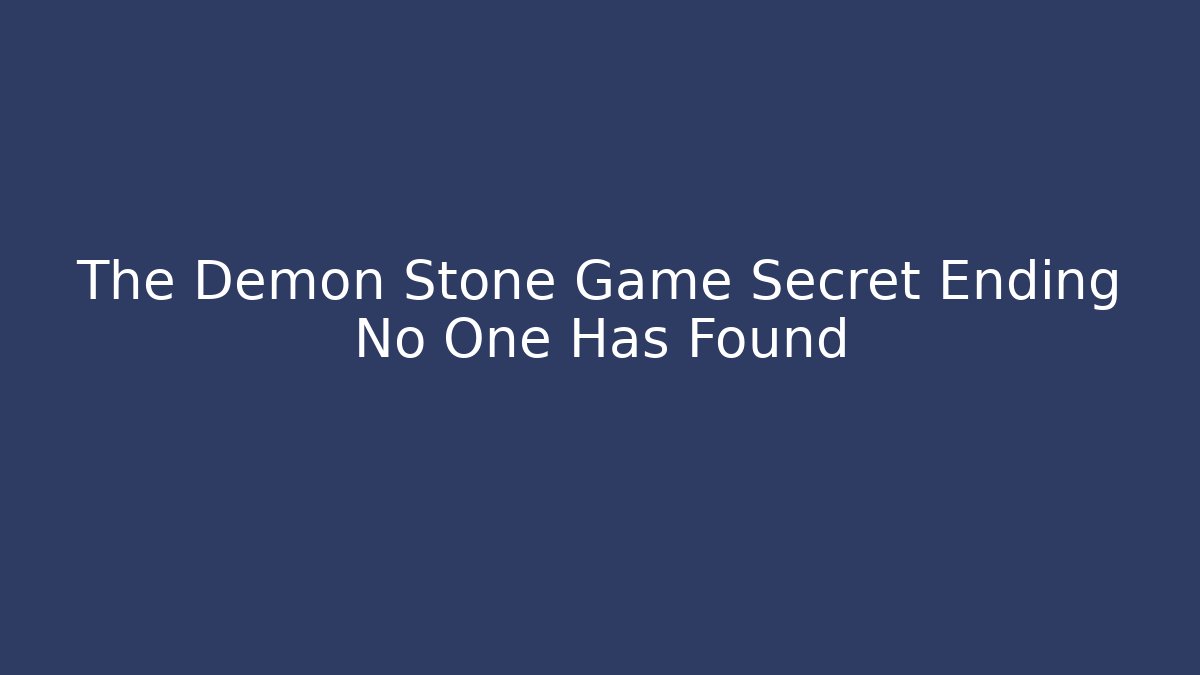 The Demon Stone Game Secret Ending No One Has Found
