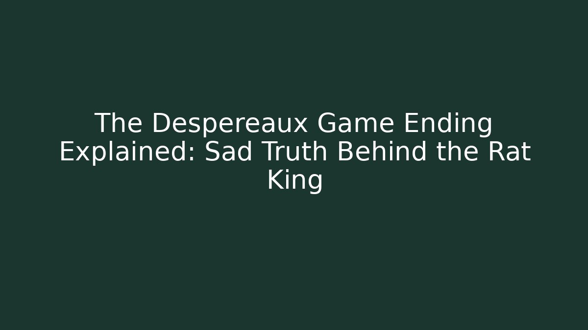 The Despereaux Game Ending Explained: Sad Truth Behind the Rat King