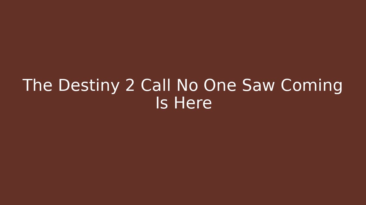 The Destiny 2 Call No One Saw Coming Is Here - Create More Assets