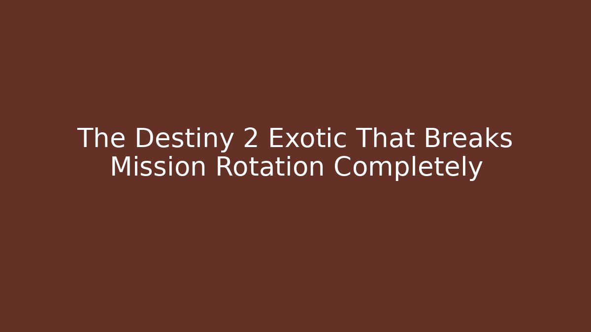 The Destiny 2 Exotic That Breaks Mission Rotation Completely