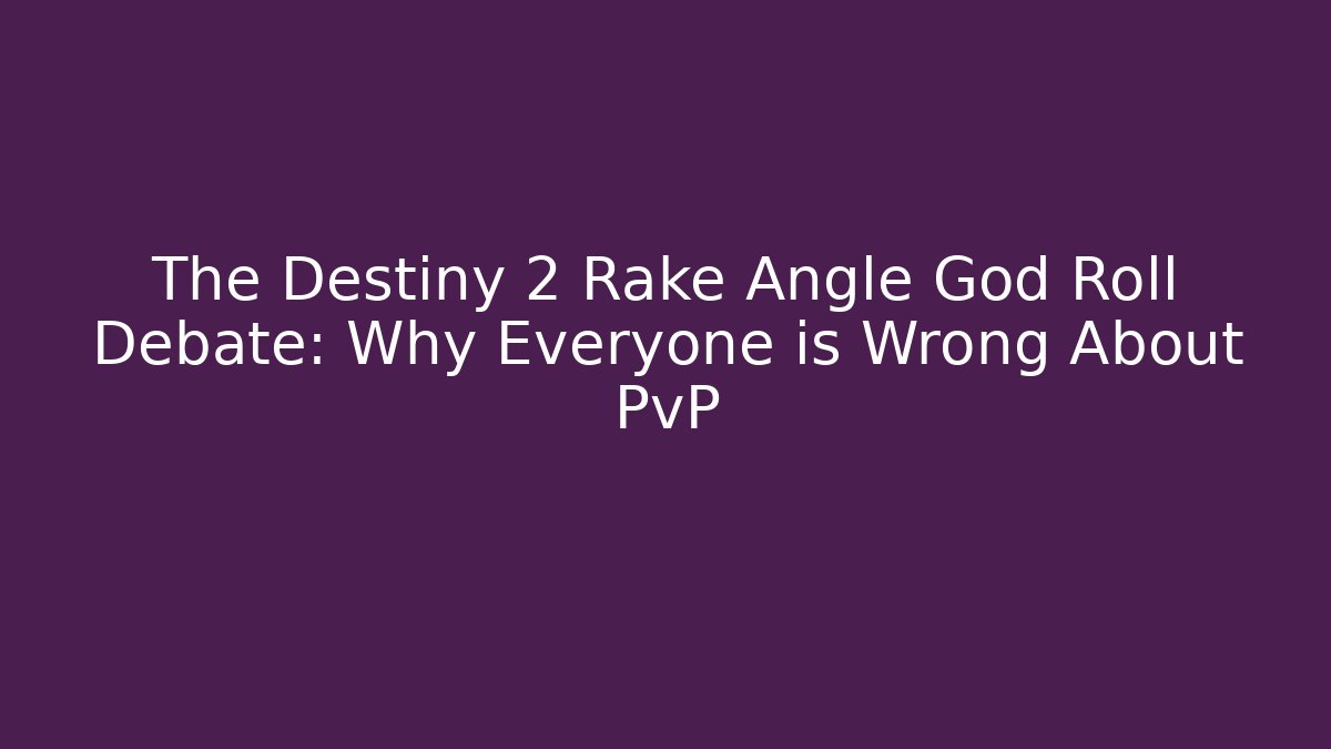 The Destiny 2 Rake Angle God Roll Debate: Why Everyone is Wrong About PvP