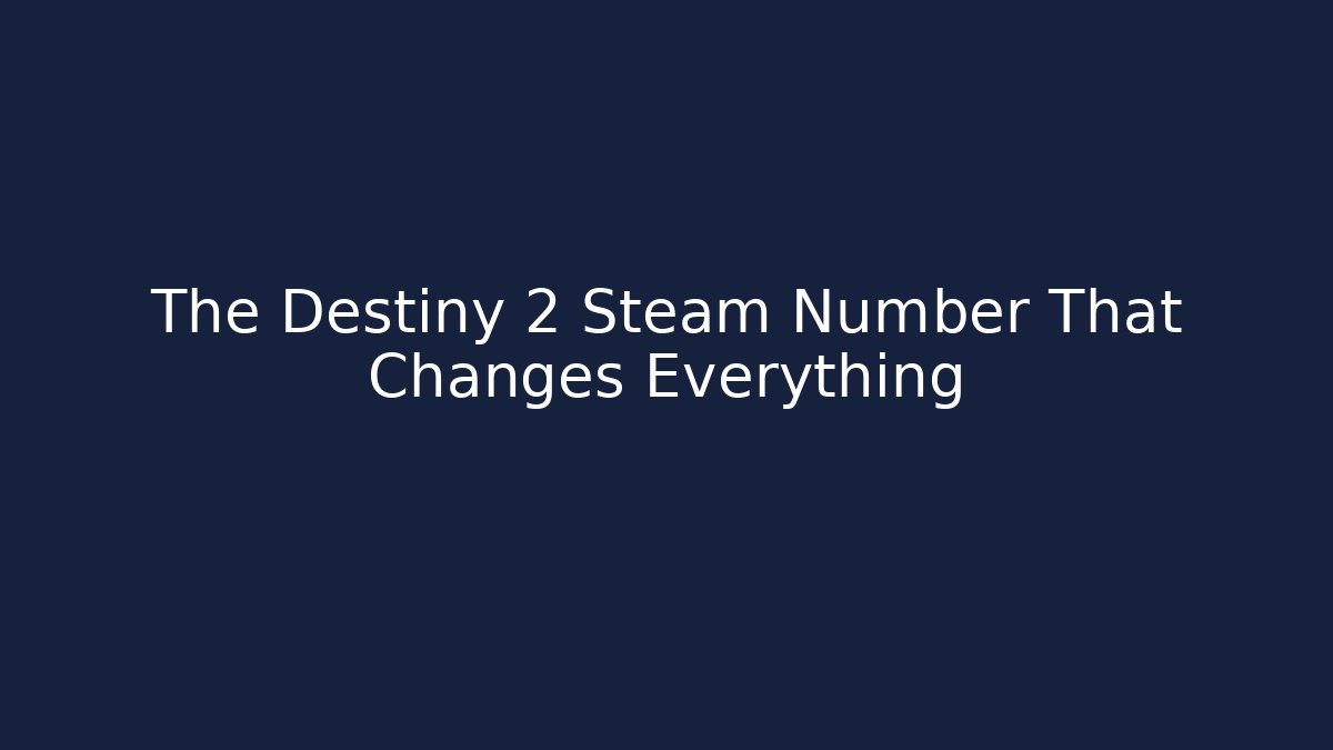 The Destiny 2 Steam Number That Changes Everything