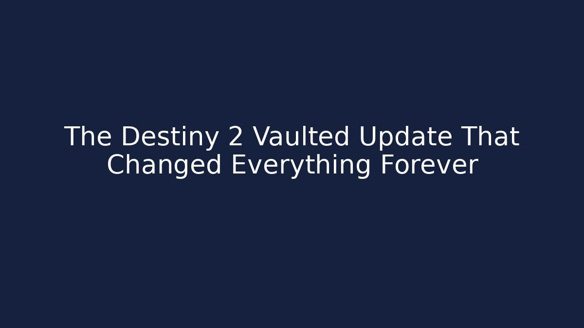 The Destiny 2 Vaulted Update That Changed Everything Forever - Create More Assets