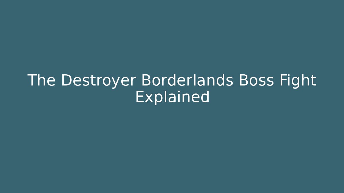 The Destroyer Borderlands Boss Fight Explained