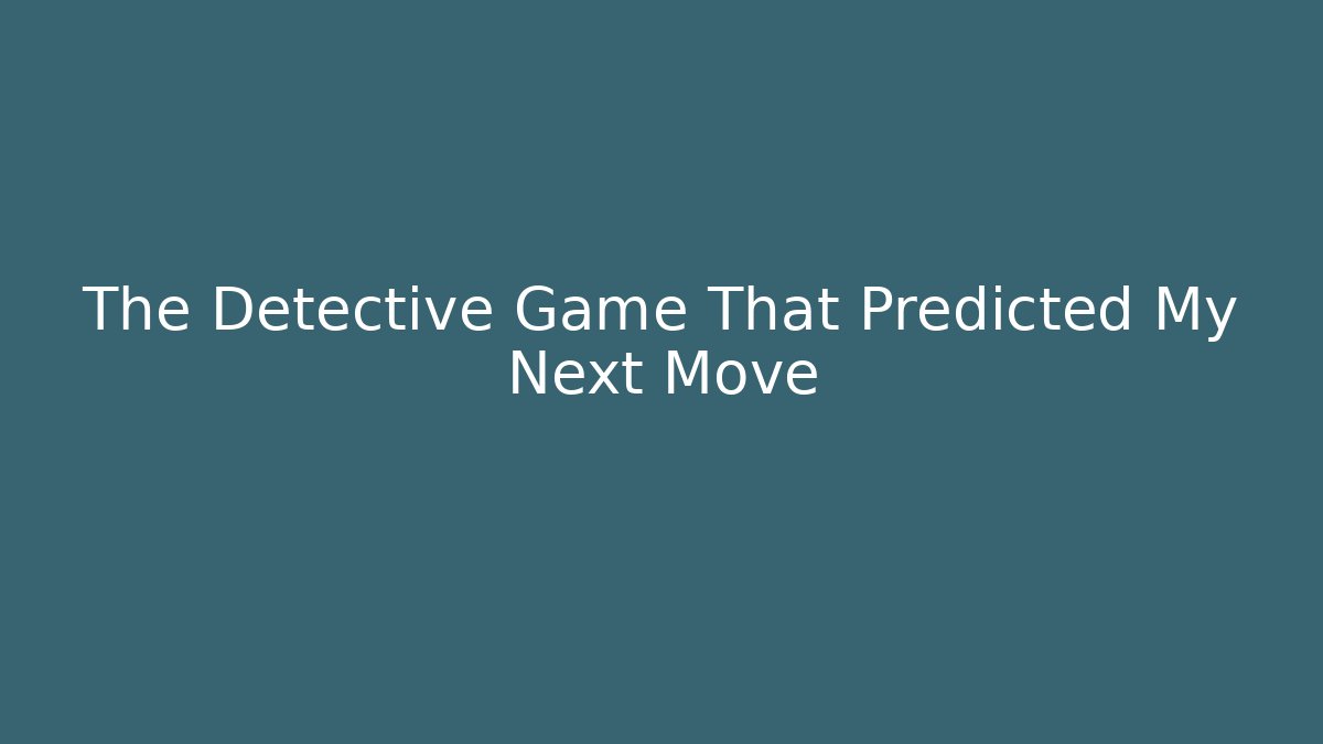 The Detective Game That Predicted My Next Move - Create More Assets