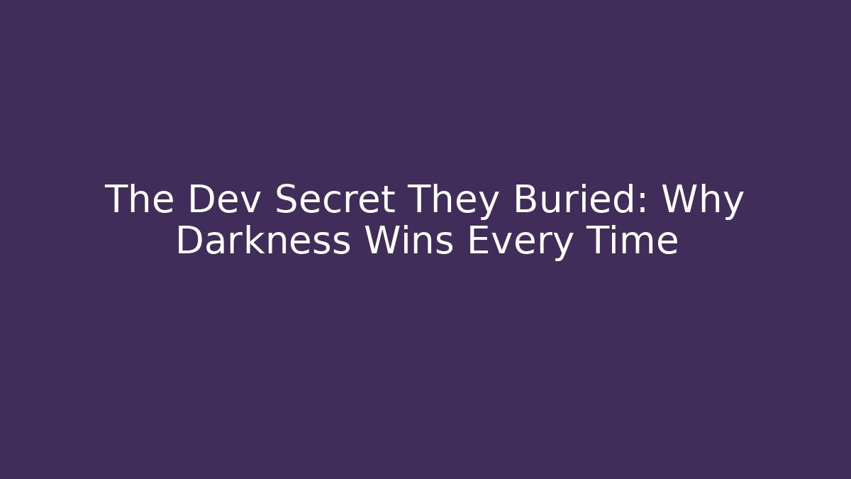 The Dev Secret They Buried: Why Darkness Wins Every Time - Create More Assets