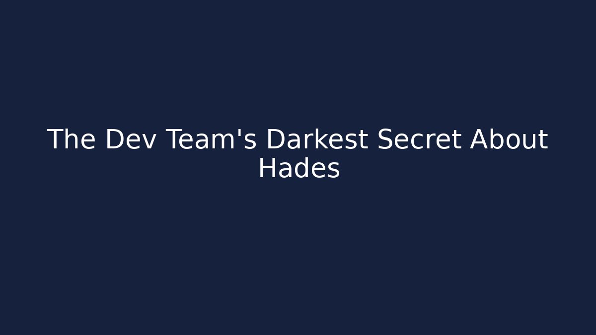 The Dev Team's Darkest Secret About Hades