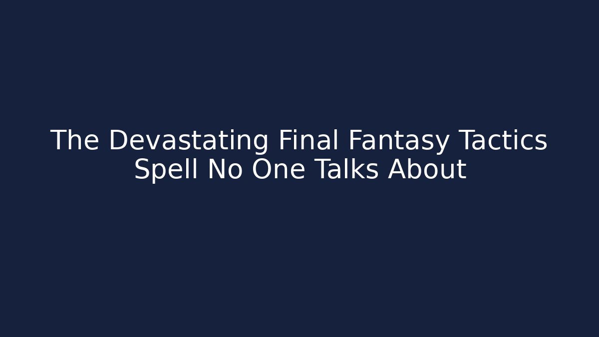 The Devastating Final Fantasy Tactics Spell No One Talks About