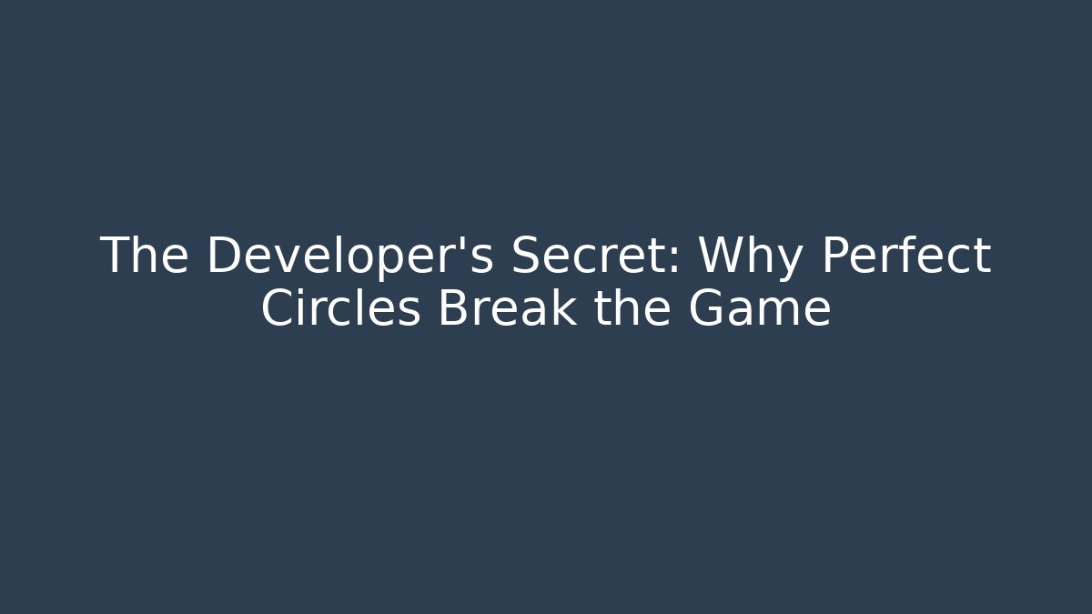 The Developer's Secret: Why Perfect Circles Break the Game