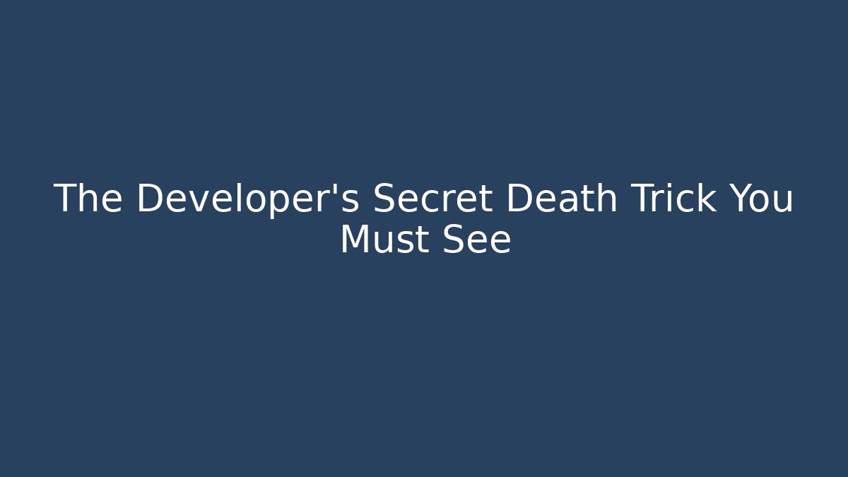 The Developer's Secret Death Trick You Must See