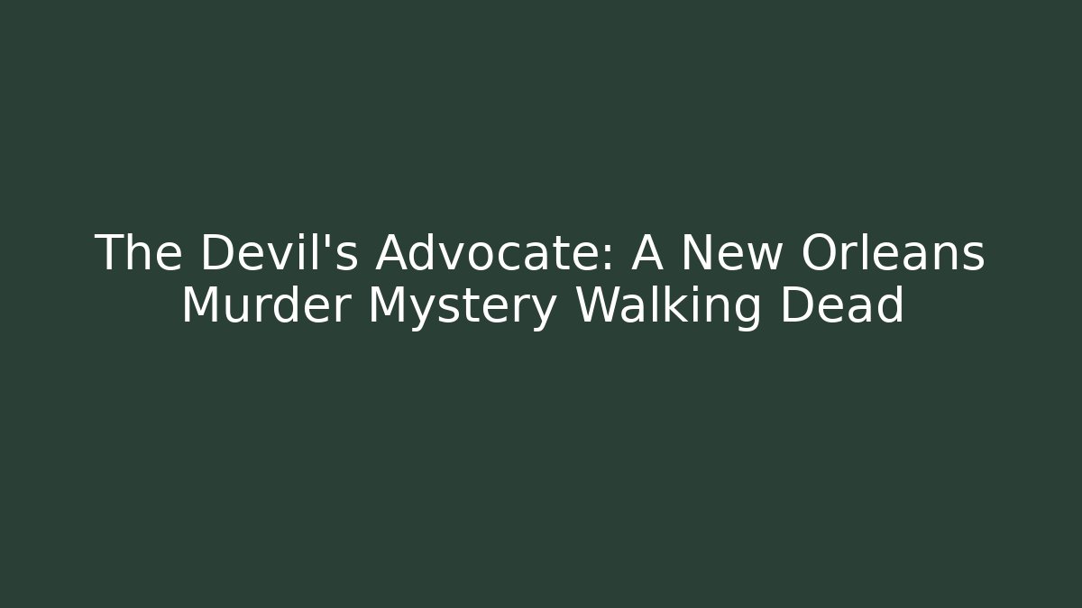 The Devil's Advocate: A New Orleans Murder Mystery Walking Dead