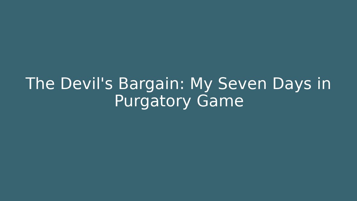 The Devil's Bargain: My Seven Days in Purgatory Game