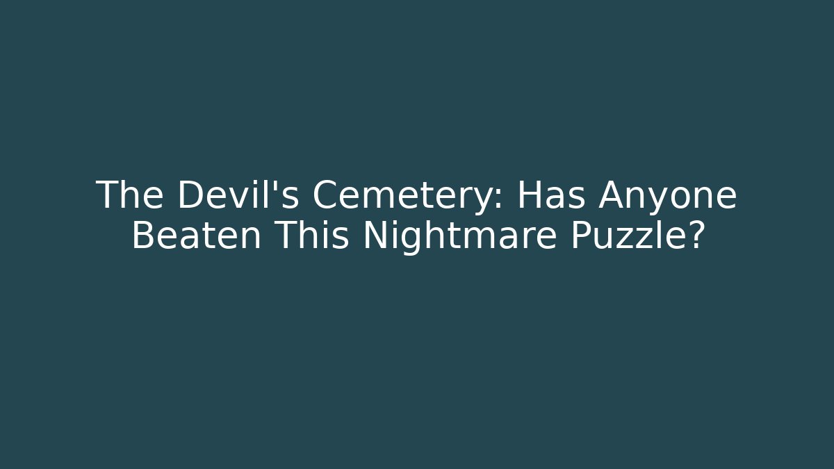 The Devil's Cemetery: Has Anyone Beaten This Nightmare Puzzle?