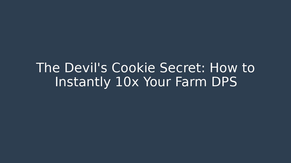 The Devil's Cookie Secret: How to Instantly 10x Your Farm DPS