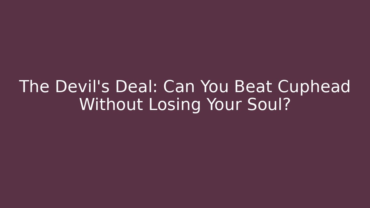 The Devil's Deal: Can You Beat Cuphead Without Losing Your Soul?
