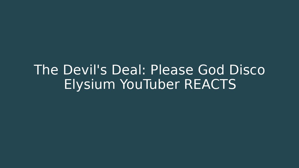 The Devil's Deal: Please God Disco Elysium YouTuber REACTS
