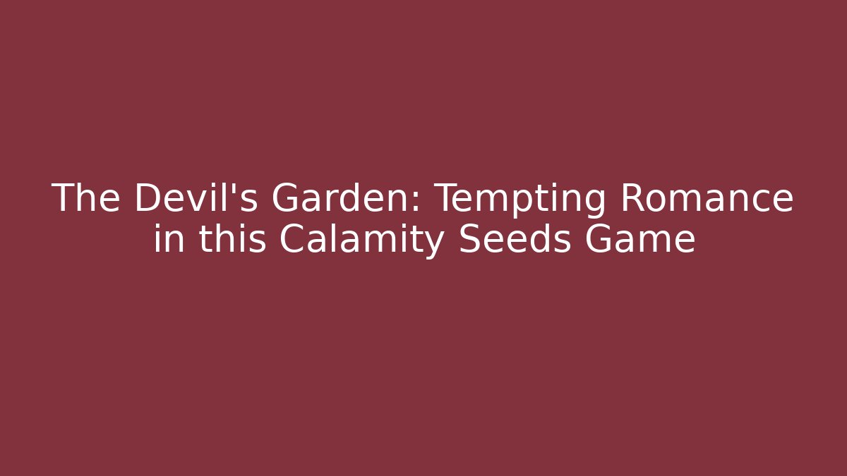 The Devil's Garden: Tempting Romance in this Calamity Seeds Game