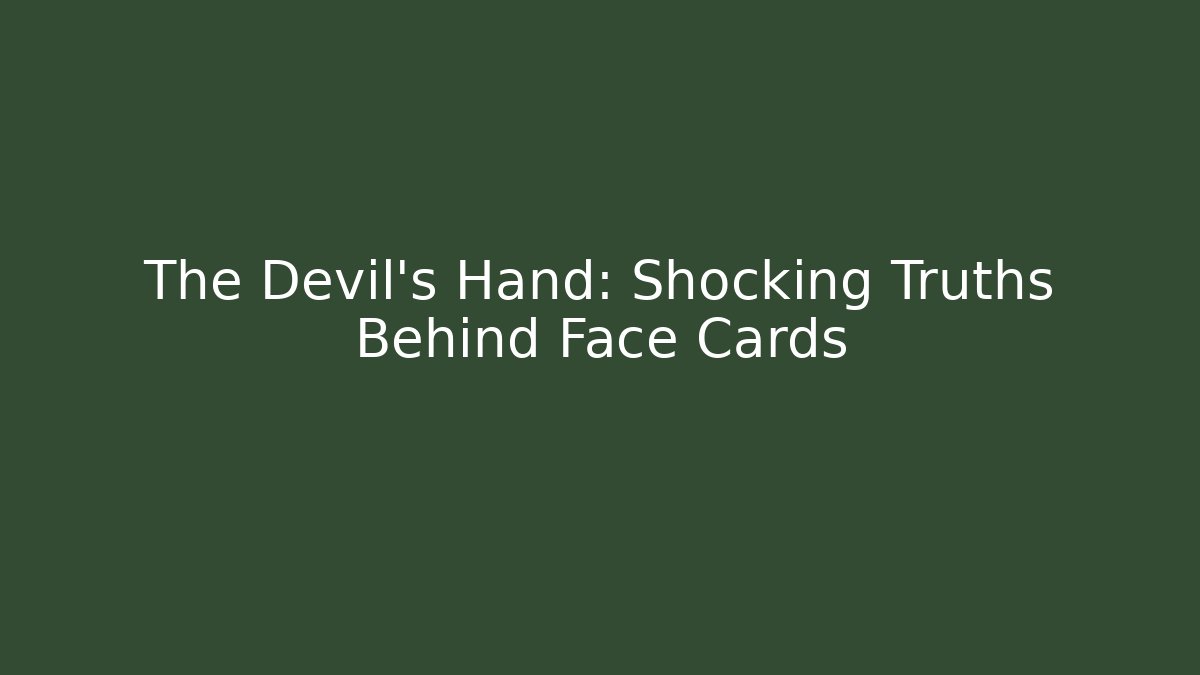 The Devil's Hand: Shocking Truths Behind Face Cards