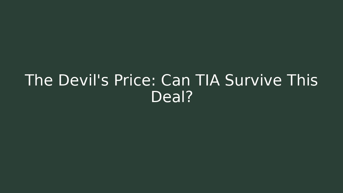The Devil's Price: Can TIA Survive This Deal?