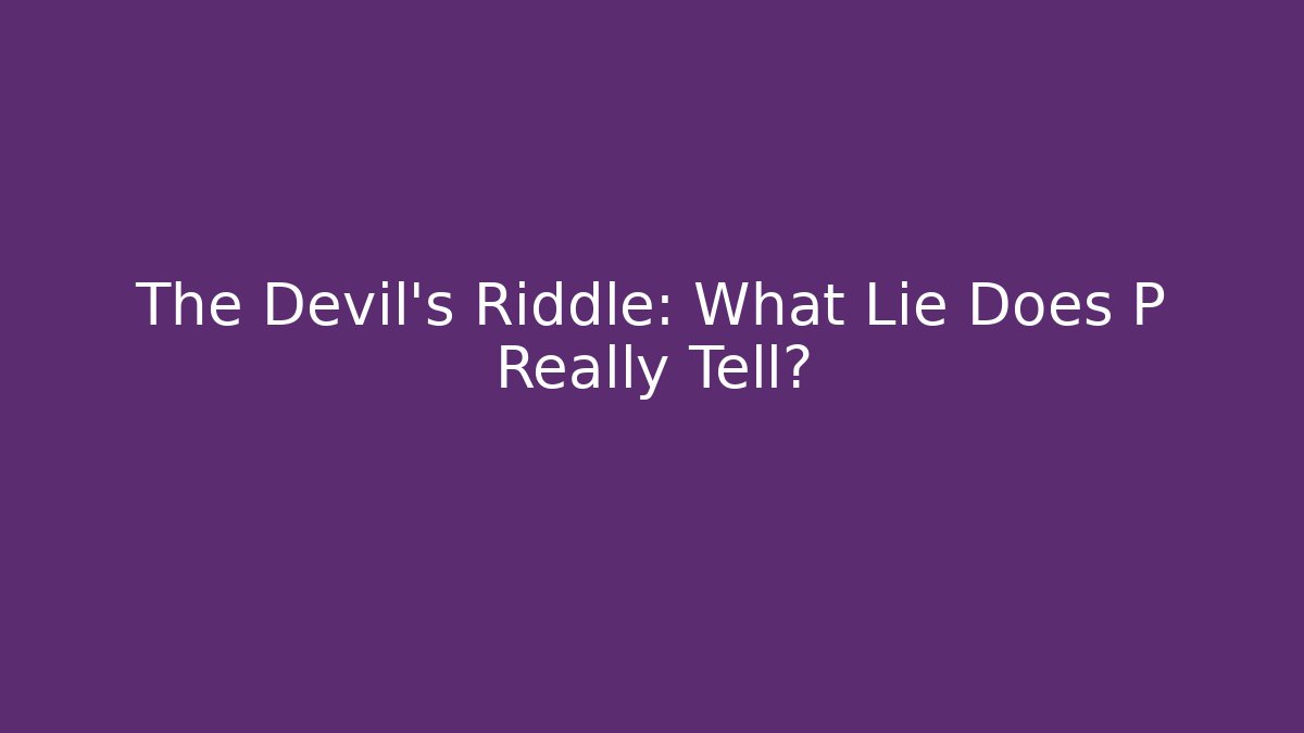 The Devil's Riddle: What Lie Does P Really Tell?