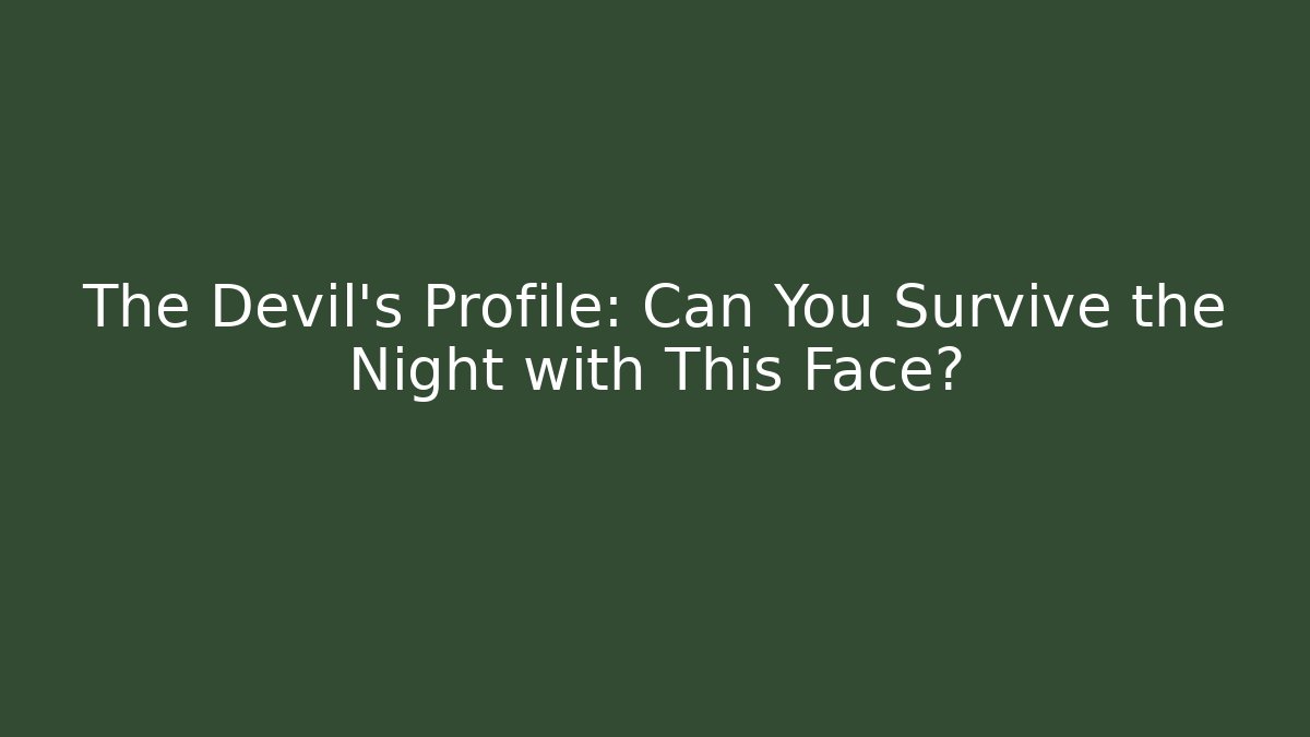 The Devil’s Profile: Can You Survive the Night with This Face? - Create More Assets