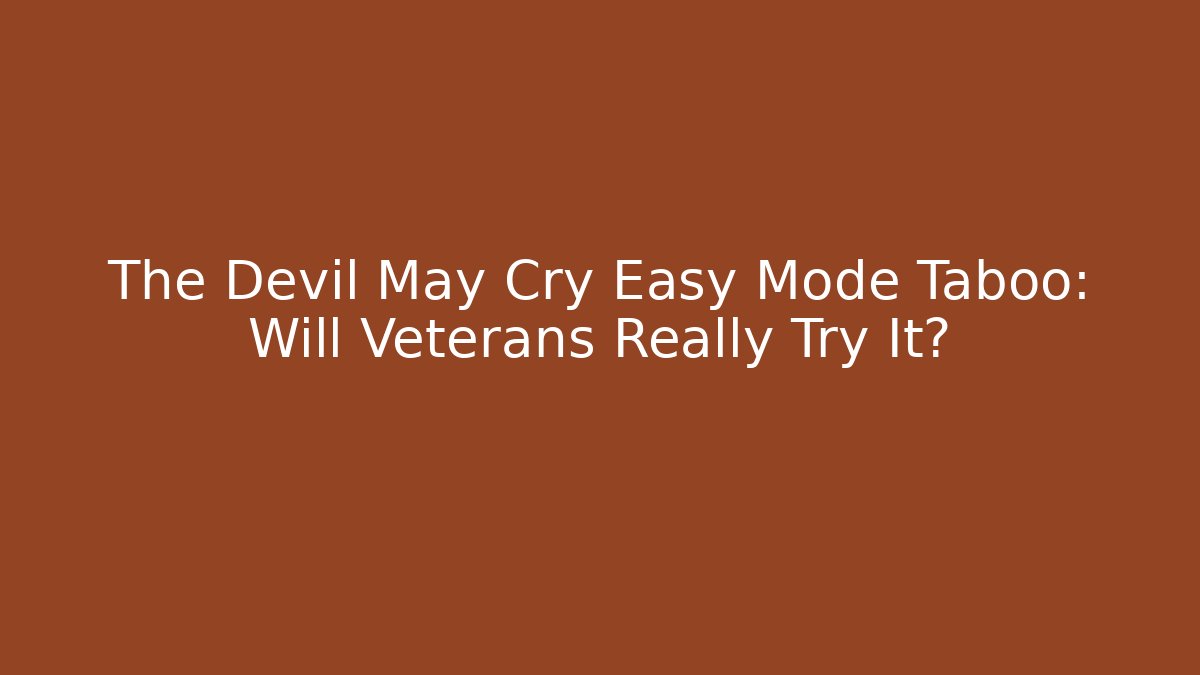 The Devil May Cry Easy Mode Taboo: Will Veterans Really Try It?