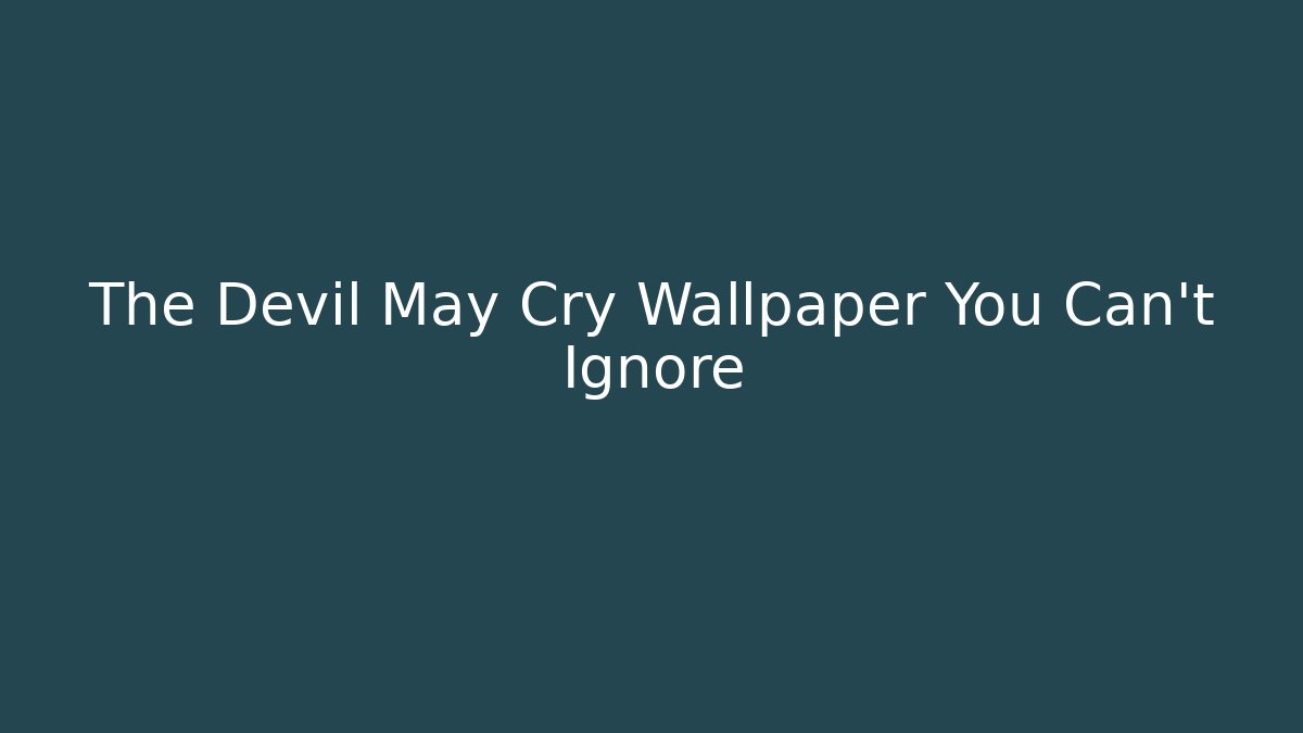 The Devil May Cry Wallpaper You Can't Ignore