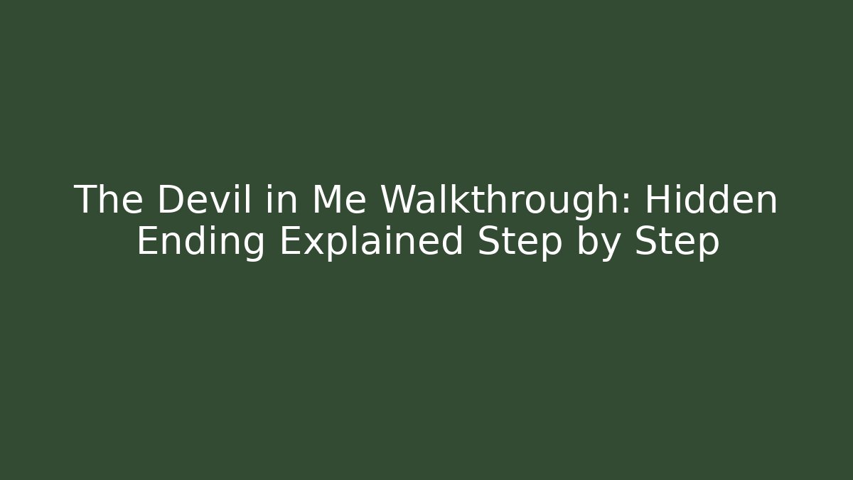 The Devil in Me Walkthrough: Hidden Ending Explained Step by Step - Create More Assets