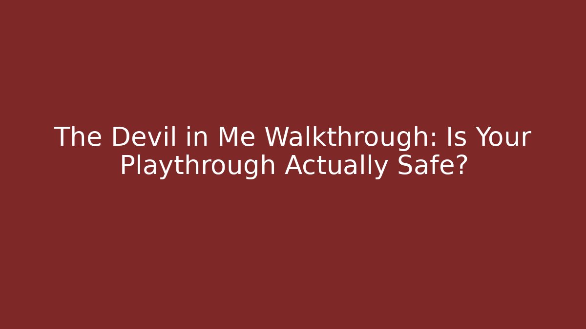 The Devil in Me Walkthrough: Is Your Playthrough Actually Safe? - Create More Assets